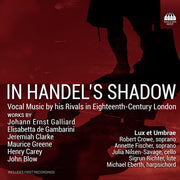 In Handel's Shadow Vocal Music By His Rivals In