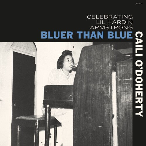 Bluer Than Blue: Celebrating Lil Hardin Armstrong -- Caili O'Doherty, CD
