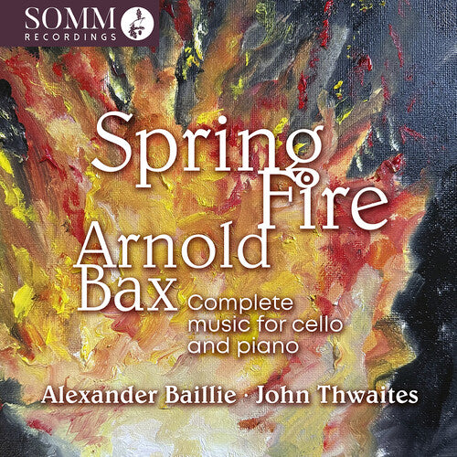 Arnold Bax: Spring Fire - Complete Music For Vc