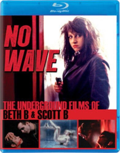No Wave: Underground Films Of Beth B & Scott B