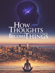 How Thoughts Become Things