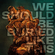 We Should Be Buried Like This