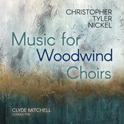 Christopher Tyler Nickel: Music For Woodwind Choir