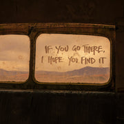 If You Go There I Hope You Find It