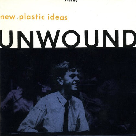 New Plastic Ideas, Unwound, LP