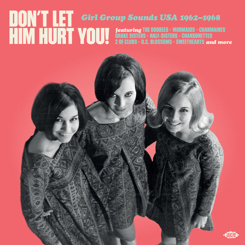 Don't Let Him Hurt You: Girl Group Sounds Usa
