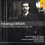 Havergal Brian: Complete Choral Songs Vol. 2
