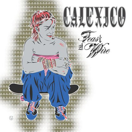 Feast Of Wire, Calexico, CD