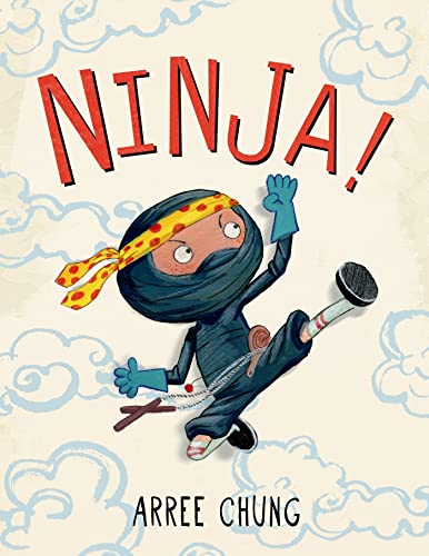 Ninja! -- Arree Chung, Hardcover