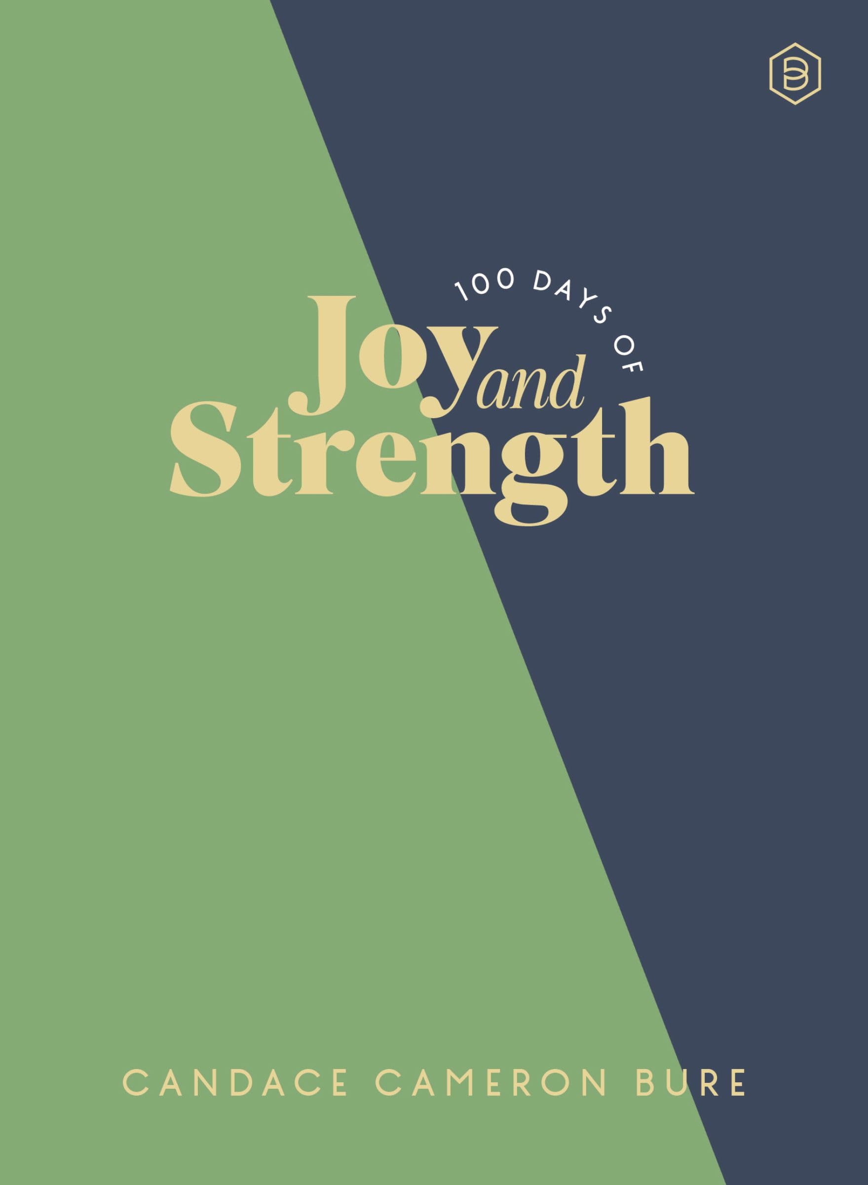 100 Days of Joy and Strength: Daily Devotions to Help You Find Overwhelming Peace on Busy Days - The Perfect Devotional Gifts for Christian Women by Bure, Candace Cameron