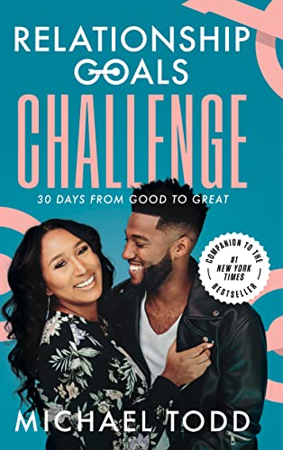 Relationship Goals Challenge: Thirty Days from Good to Great -- Michael Todd, Hardcover
