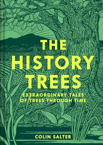 The History Trees: Extraordinary Tales of Trees Through Time -- Colin Salter, Hardcover