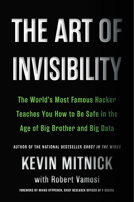 The Art of Invisibility: The World's Most Famous Hacker Teaches You How to Be Safe in the Age of Big Brother and Big Data -- Kevin Mitnick, Paperback