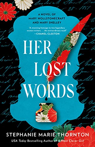 Her Lost Words: A Novel of Mary Wollstonecraft and Mary Shelley -- Stephanie Marie Thornton, Paperback