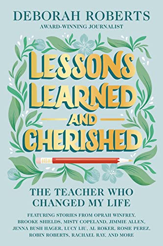 Lessons Learned and Cherished: The Teacher Who Changed My Life -- Deborah Roberts, Hardcover