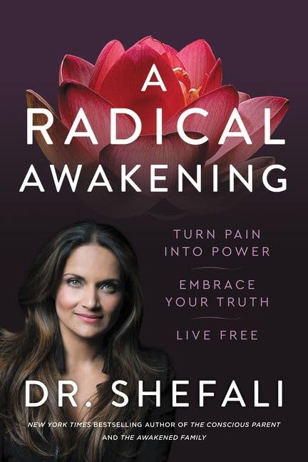 A Radical Awakening: Turn Pain Into Power, Embrace Your Truth, Live Free -- Shefali Tsabary, Hardcover