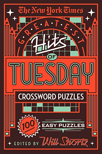 The New York Times Greatest Hits of Tuesday Crossword Puzzles: 100 Easy Puzzles by New York Times