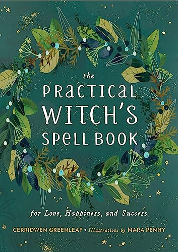 The Practical Witch's Spell Book: For Love, Happiness, and Success -- Cerridwen Greenleaf, Hardcover