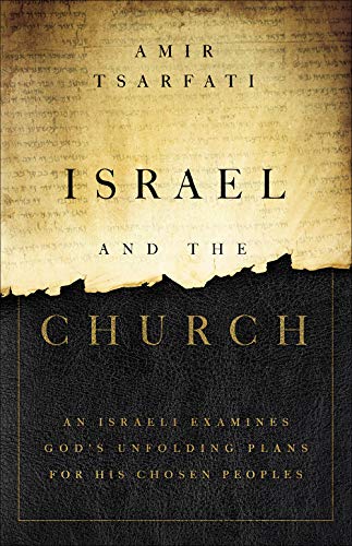 Israel and the Church: An Israeli Examines God's Unfolding Plans for His Chosen Peoples -- Amir Tsarfati, Paperback