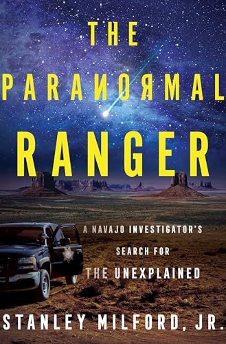 The Paranormal Ranger: A Navajo Investigator's Search for the Unexplained by Milford Jr, Stanley