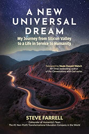 A New Universal Dream: My Journey from Silicon Valley to a Life in Service to Humanity by Farrell, Steve