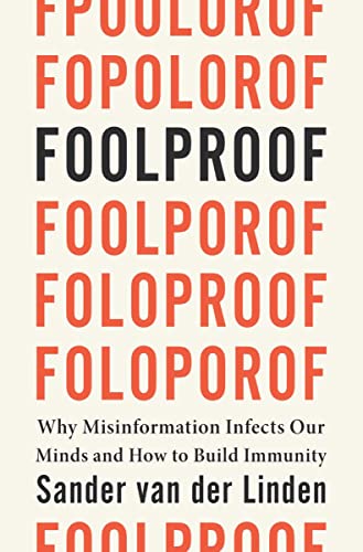 Foolproof: Why Misinformation Infects Our Minds and How to Build Immunity -- Sander Van Der Linden, Hardcover