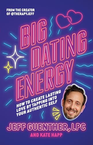 Big Dating Energy: How to Create Lasting Love by Tapping Into Your Authentic Self by Guenther, Jeff