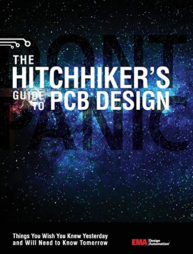 The Hitchhiker's Guide to PCB Design: Things You Wish You Knew Yesrerday and Will Need to Know Tomorrow -- Ema Design Automation, Hardcover