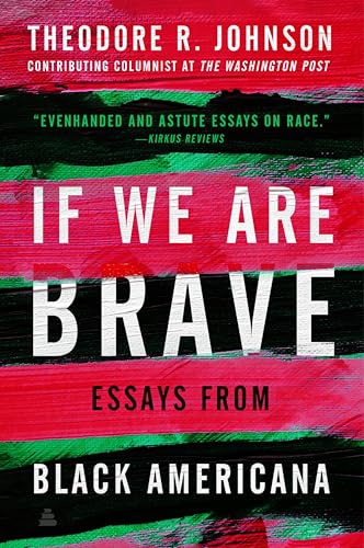 If We Are Brave: Essays from Black Americana by Johnson, Theodore