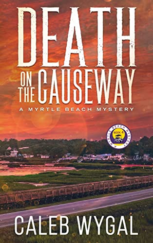 Death on the Causeway: A Myrtle Beach Mystery -- Caleb Wygal, Hardcover