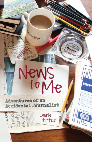 Used - Very Good | News to Me: Adventures of an Accidental Journalist -- Laurie Hertzel, Hardcover