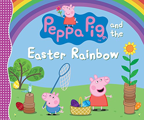 Peppa Pig and the Easter Rainbow: (Colorful Egg Hunt Adventure for Toddlers, Preschoolers, and Kids Ages 2-5) -- Candlewick Press, Hardcover