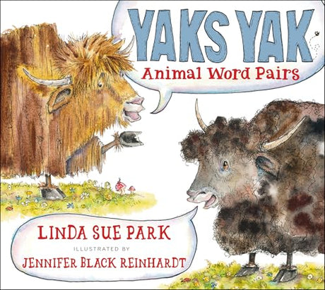 Yaks Yak: Animal Word Pairs -- Linda Sue Park, Paperback