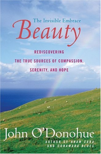 Beauty: The Invisible Embrace by O'Donohue, John