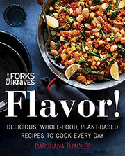 Forks Over Knives: Flavor!: Delicious, Whole-Food, Plant-Based Recipes to Cook Every Day by Thacker, Darshana