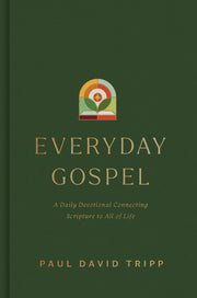 Everyday Gospel: A Daily Devotional Connecting Scripture to All of Life by Tripp, Paul David