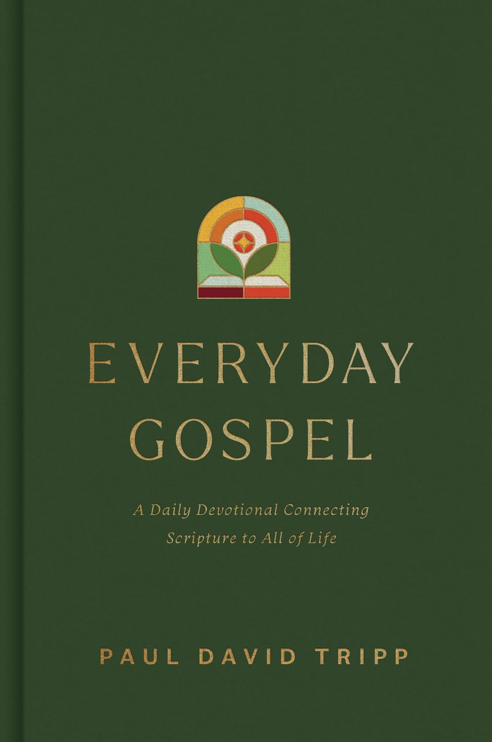 Everyday Gospel: A Daily Devotional Connecting Scripture to All of Life by Tripp, Paul David