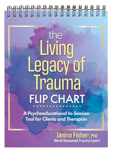 The Living Legacy of Trauma Flip Chart: A Psychoeducational In-Session Tool for Clients and Therapists by Fisher, Janina
