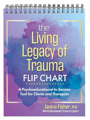 The Living Legacy of Trauma Flip Chart: A Psychoeducational In-Session Tool for Clients and Therapists by Fisher, Janina