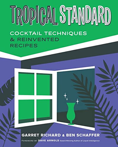 Tropical Standard: Cocktail Techniques & Reinvented Recipes by Richard, Garret
