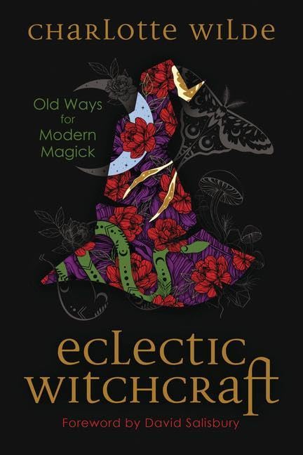 Eclectic Witchcraft: Old Ways for Modern Magick -- Charlotte Wilde, Paperback