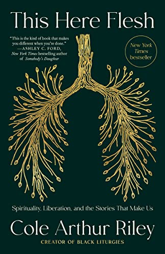 This Here Flesh: Spirituality, Liberation, and the Stories That Make Us -- Cole Arthur Riley, Paperback