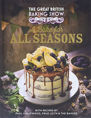 The Great British Baking Show: A Bake for All Seasons -- Great British Baking Show Bakers, Hardcover