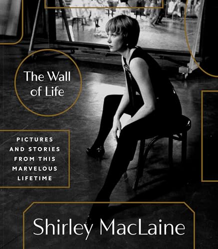 The Wall of Life: Pictures and Stories from This Marvelous Lifetime -- Shirley MacLaine, Hardcover