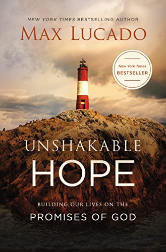 Unshakable Hope: Building Our Lives on the Promises of God -- Max Lucado, Paperback
