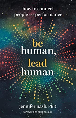 Be Human, Lead Human: How to Connect People and Performance -- Jennifer Nash, Paperback