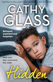 Hidden: Betrayed, Exploited and Forgotten. How One Boy Overcame the Odds. by Glass, Cathy