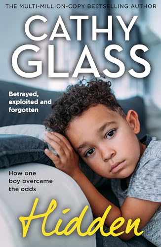 Hidden: Betrayed, Exploited and Forgotten. How One Boy Overcame the Odds. by Glass, Cathy