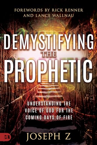 Demystifying the Prophetic: Understanding the Voice of God for the Coming Days of Fire -- Joseph Z, Paperback