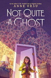 Not Quite a Ghost by Ursu, Anne